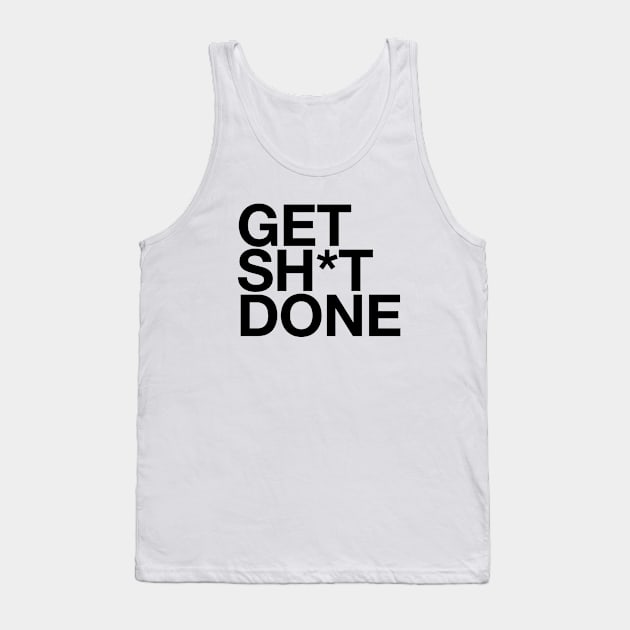 Get Sh*t Done Tank Top by BodinStreet